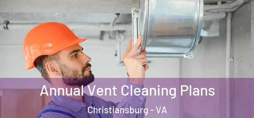  Annual Vent Cleaning Plans Christiansburg - VA