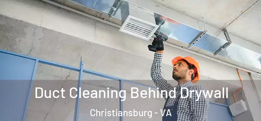 Duct Cleaning Behind Drywall Christiansburg - VA