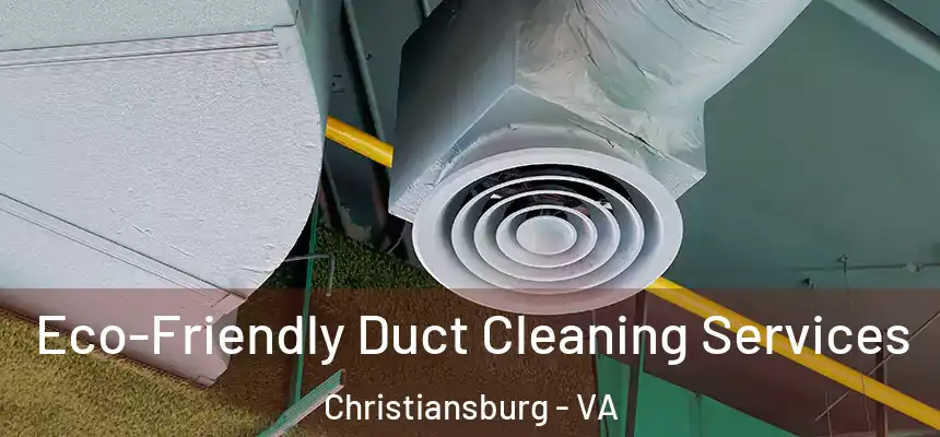 Eco-Friendly Duct Cleaning Services Christiansburg - VA