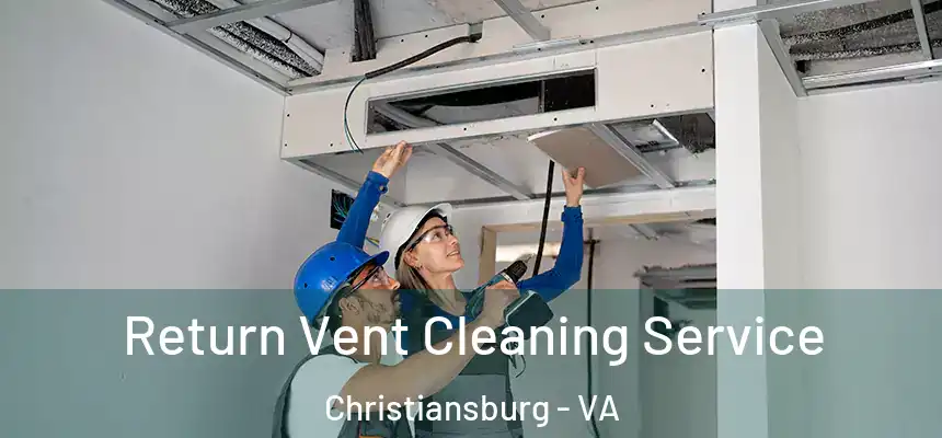  Return Vent Cleaning Service Christiansburg - VA