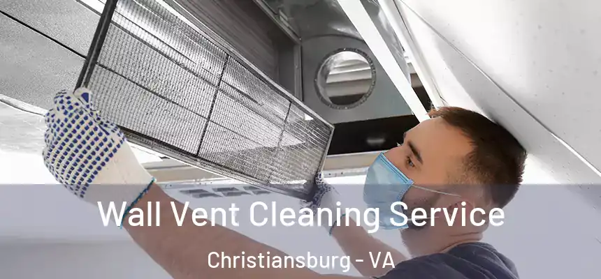 Wall Vent Cleaning Service Christiansburg - VA